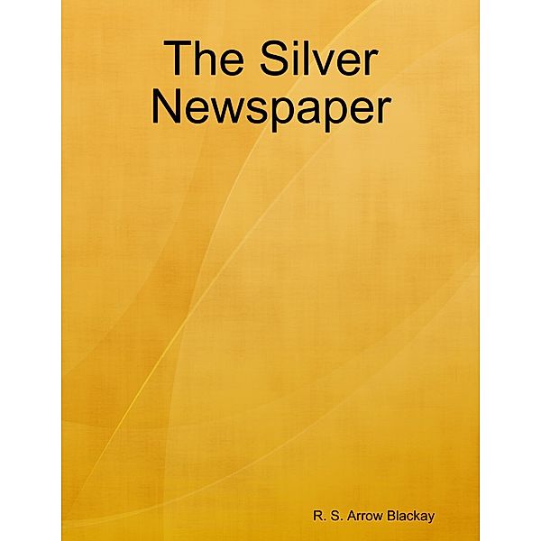 The Silver Newspaper, R. S. Arrow Blackay