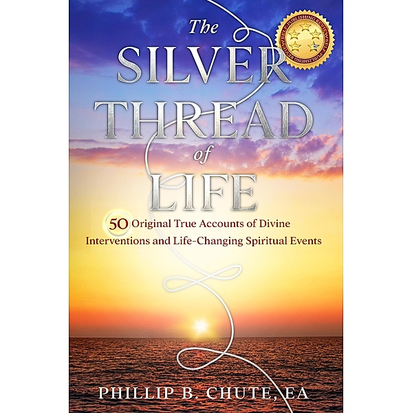 The Silver Thread of Life: True Accounts of Spiritual Interventions, Phillip B. Chute