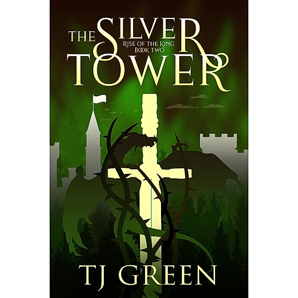 The Silver Tower (Rise of the King, #2) / Rise of the King, Tj Green