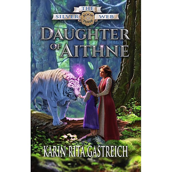 The Silver Web: Daughter of Aithne (Book Three of The Silver Web), Karin Rita Gastreich