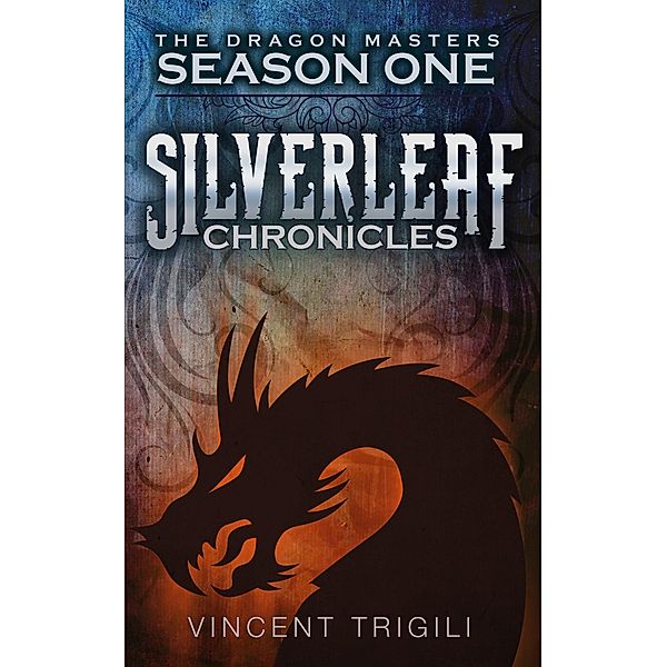 The Silverleaf Chronicles (The Dragon Masters, #1) / The Dragon Masters, Vincent Trigili