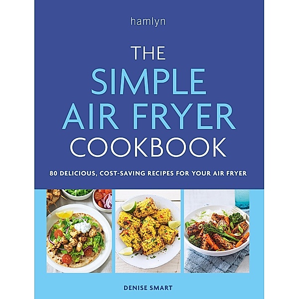 The Simple Air Fryer Cookbook, Denise Smart