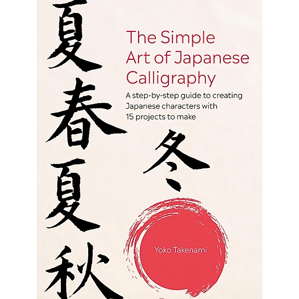 The Simple Art of Japanese Calligraphy, Yoko Takenami