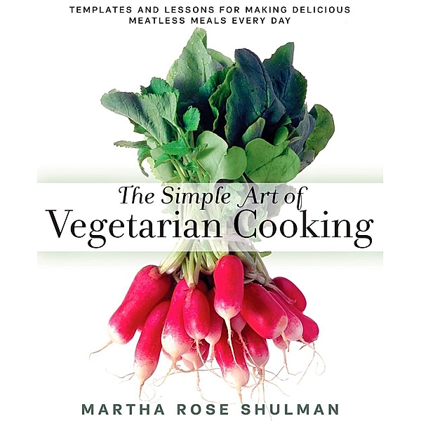 The Simple Art of Vegetarian Cooking, MARTHA ROSE SHULMAN
