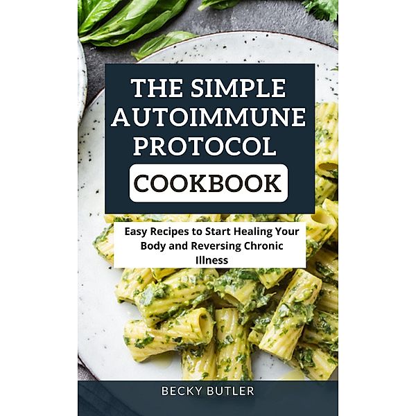 The Simple Autoimmune Protocol Cookbook, Becky Butler