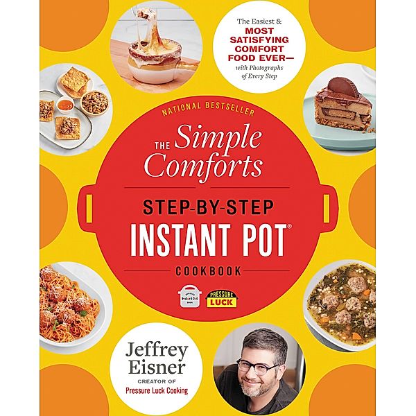 The Simple Comforts Step-by-Step Instant Pot Cookbook / Step-by-Step Instant Pot Cookbooks, Jeffrey Eisner