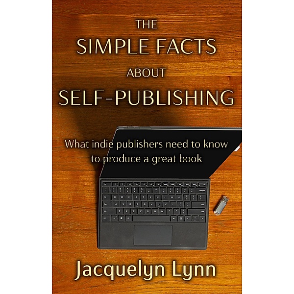 The Simple Facts About Self-Publishing: What Indie Publishers Need to Know to Produce a Great Book, Jacquelyn Lynn