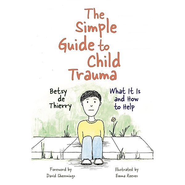 The Simple Guide to Child Trauma, Betsy De Thierry