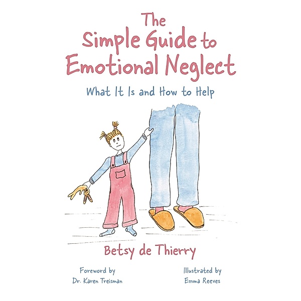 The Simple Guide to Emotional Neglect / Simple Guides, Betsy De Thierry