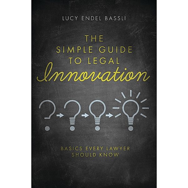 The Simple Guide to Legal Innovation, Bassli Lucy Endel