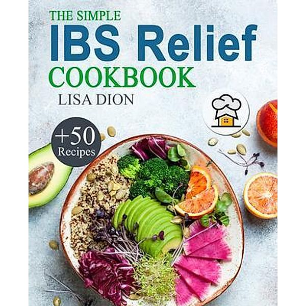 The Simple IBS Relief Cookbook / Lisa Dion, Lisa Dion