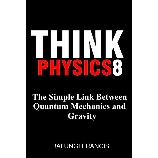 The Simple Link Between Quantum Mechanics and Gravity (Think Physics, #8) / Think Physics, Balungi Francis