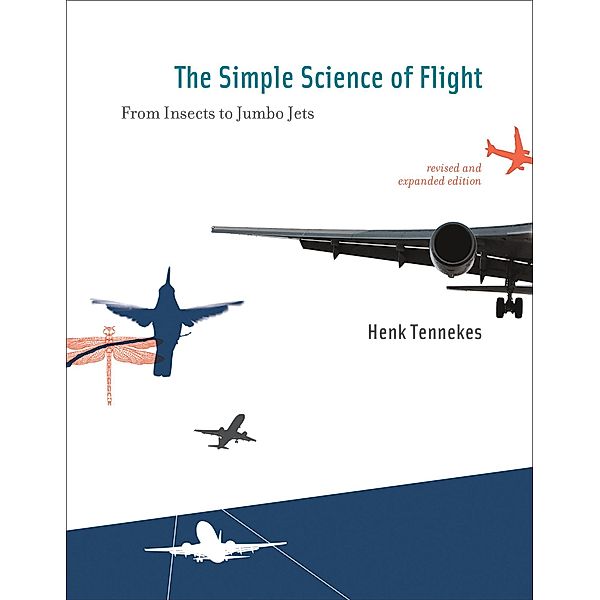 The Simple Science of Flight, revised and expanded edition, Henk Tennekes