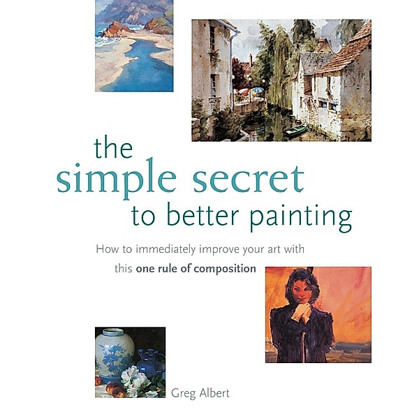 The Simple Secret to Better Painting, Greg Albert