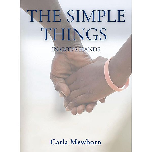 The Simple Things in God's Hands, Carla Mewborn