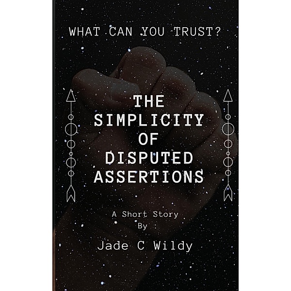 The Simplicity of Disputed Assertions (Short Story), Jade C Wildy