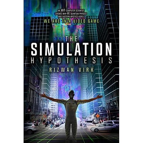 The Simulation Hypothesis / Bayview Labs, LLC, Rizwan Virk