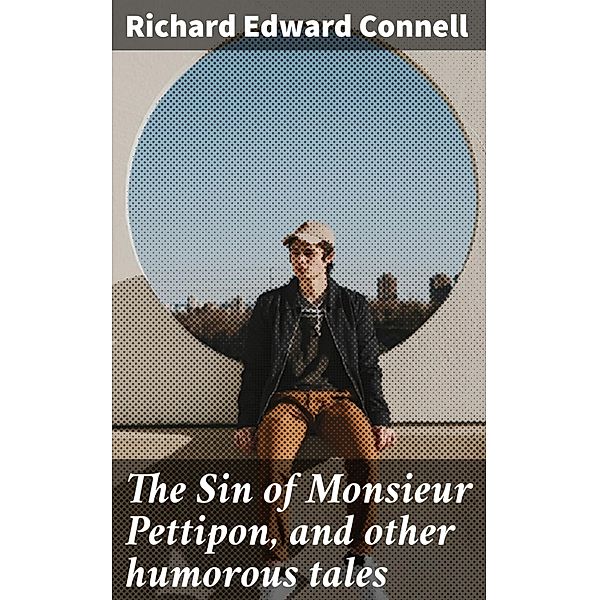 The Sin of Monsieur Pettipon, and other humorous tales, Richard Edward Connell