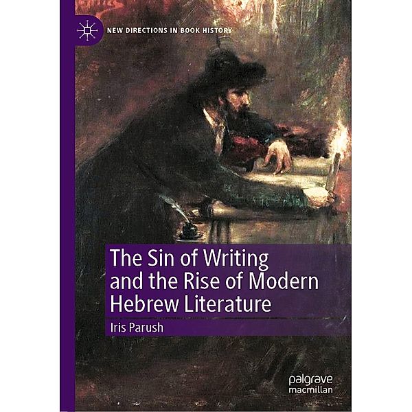 The Sin of Writing and the Rise of Modern Hebrew Literature / New Directions in Book History, Iris Parush