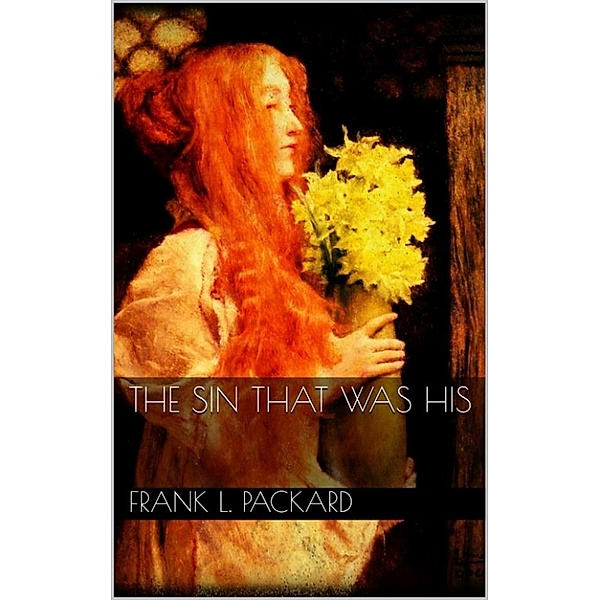 The Sin That Was His, Frank L. Packard