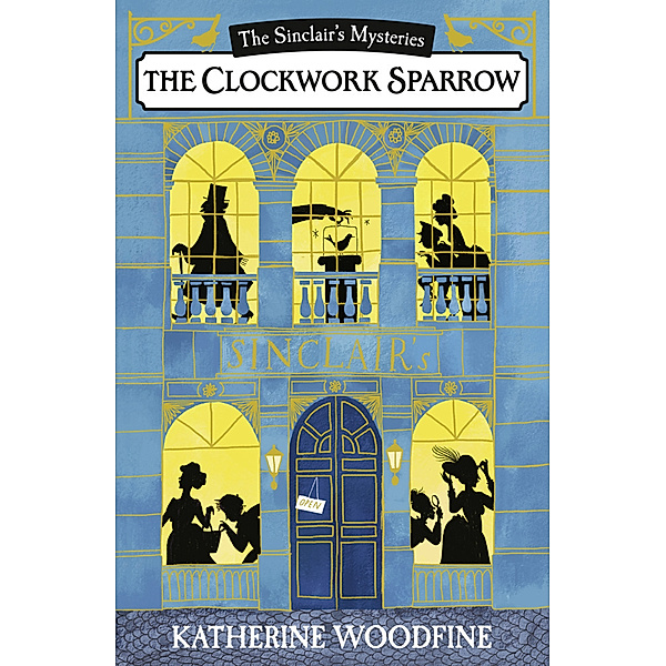The Sinclair's Mysteries / The Clockwork Sparrow, Katherine Woodfine