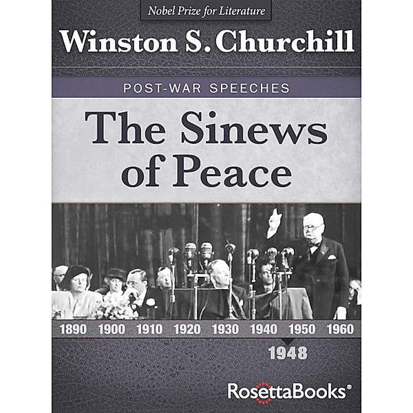 The Sinews of Peace / Winston S. Churchill Post-War Speeches, Winston S. Churchill