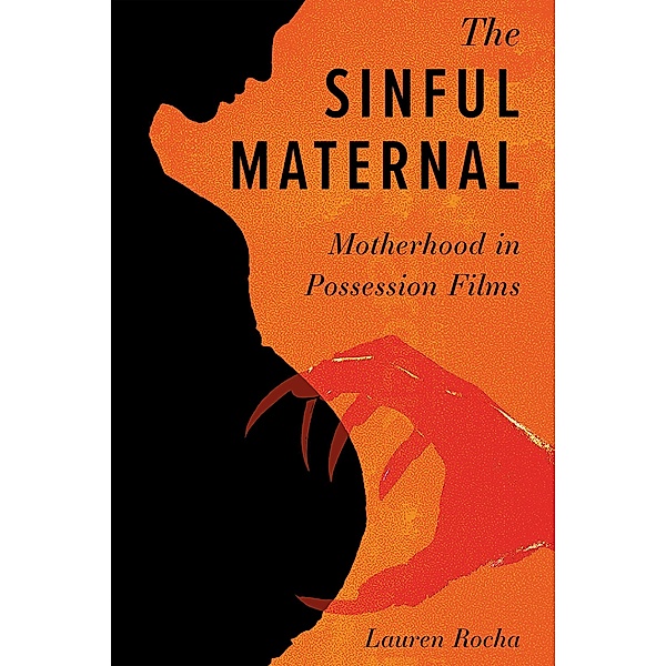 The Sinful Maternal / Horror and Monstrosity Studies Series, Lauren Rocha