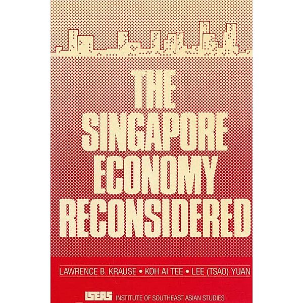 The Singapore Economy Reconsidered, Lawrence Krause, Koh Ai Tee, Lee Tsao Yuan