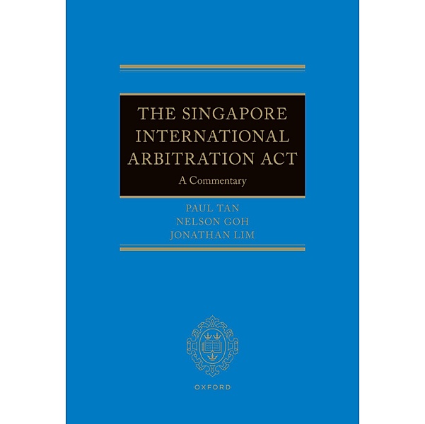 The Singapore International Arbitration Act, Nelson Goh, Jonathan Lim, Paul Tan