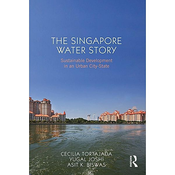 The Singapore Water Story, Cecilia Tortajada, Yugal Kishore Joshi, Asit K. Biswas