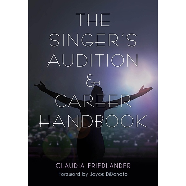 The Singer's Audition & Career Handbook, Claudia Friedlander
