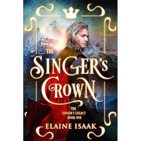 The Singer's Crown / The Singer's Legacy Bd.1, Elaine Isaak