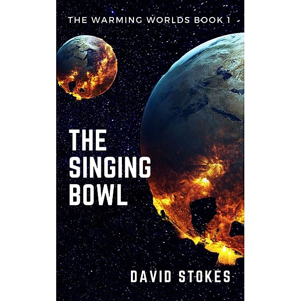 The Singing Bowl (The Warming Worlds, #1) / The Warming Worlds, David Stokes