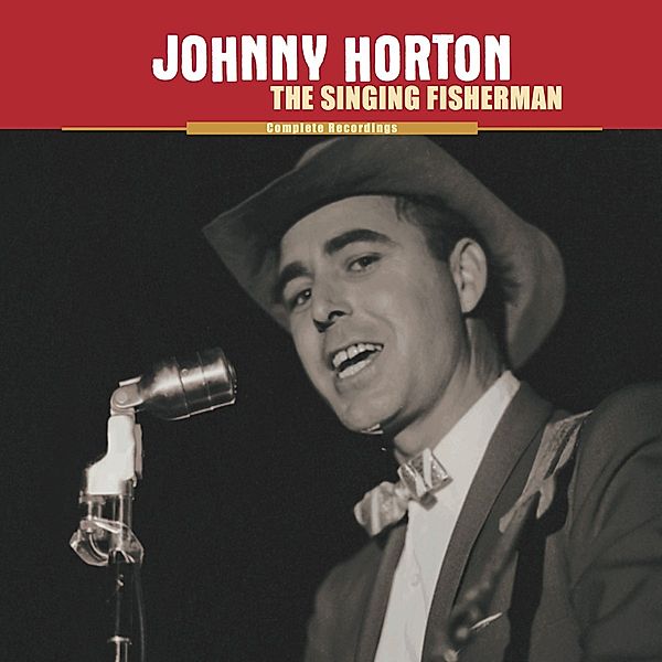 The Singing Fisherman-The Complete Recordings, Johnny Horton