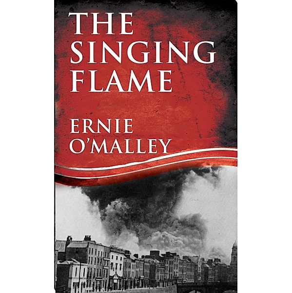 The Singing Flame / Ernie O'Malley Series, Ernie O'Malley