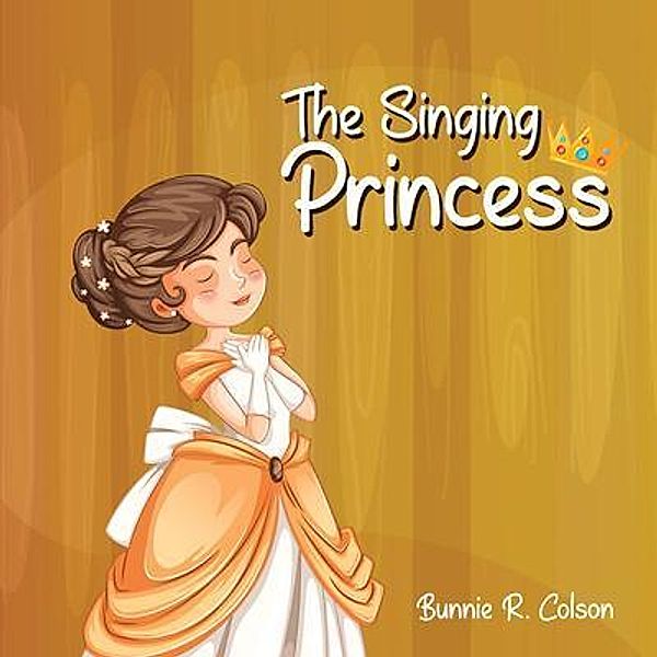 The Singing Princess / CITIOFBOOKS, INC., Bunnie Colson