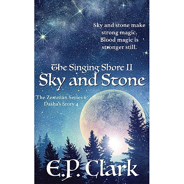 The Singing Shore II: Sky and Stone (The Zemnian Series: Dasha's Story, #4) / The Zemnian Series: Dasha's Story, E. P. Clark