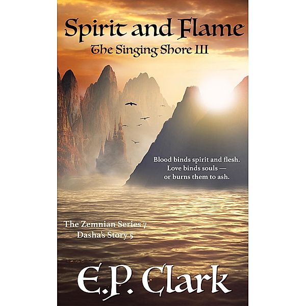 The Singing Shore III: Spirit and Flame (The Zemnian Series: Dasha's Story, #5) / The Zemnian Series: Dasha's Story, E. P. Clark