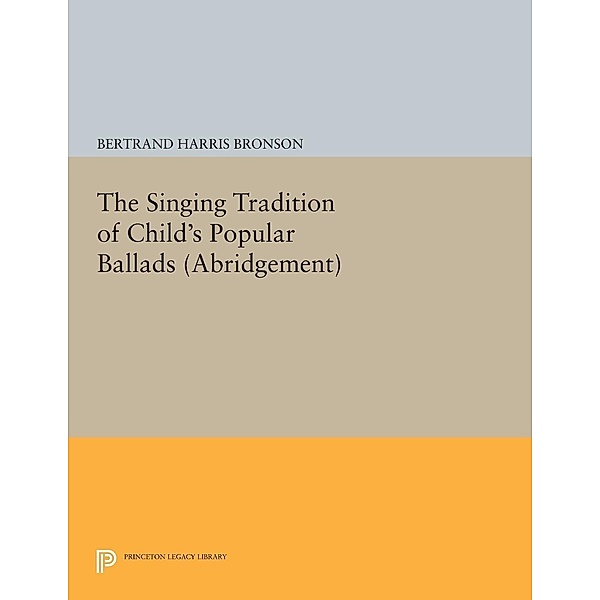 The Singing Tradition of Child's Popular Ballads. (Abridgement) / Princeton Legacy Library Bd.1256