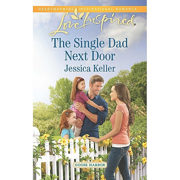 The Single Dad Next Door (Mills & Boon Love Inspired) (Goose Harbor, Book 3) / Mills & Boon Love Inspired, Jessica Keller