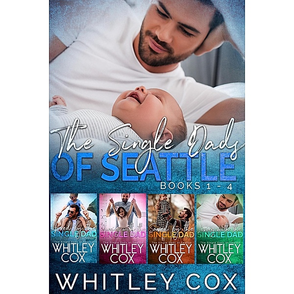 The Single Dads of Seattle Books 1-4 / The Single Dads of Seattle, Whitley Cox