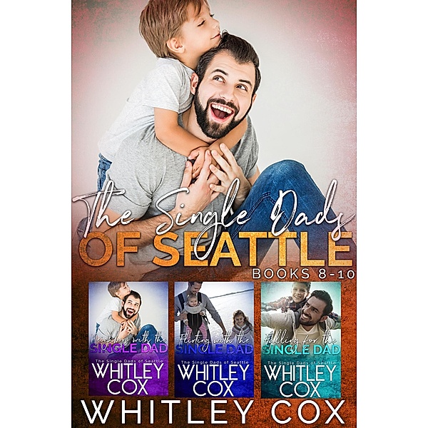 The Single Dads of Seattle Books 8-10 / The Single Dads of Seattle, Whitley Cox