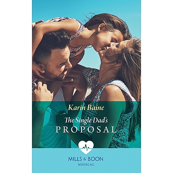 The Single Dad's Proposal (Mills & Boon Medical) (Single Dad Docs, Book 3) / Mills & Boon Medical, Karin Baine