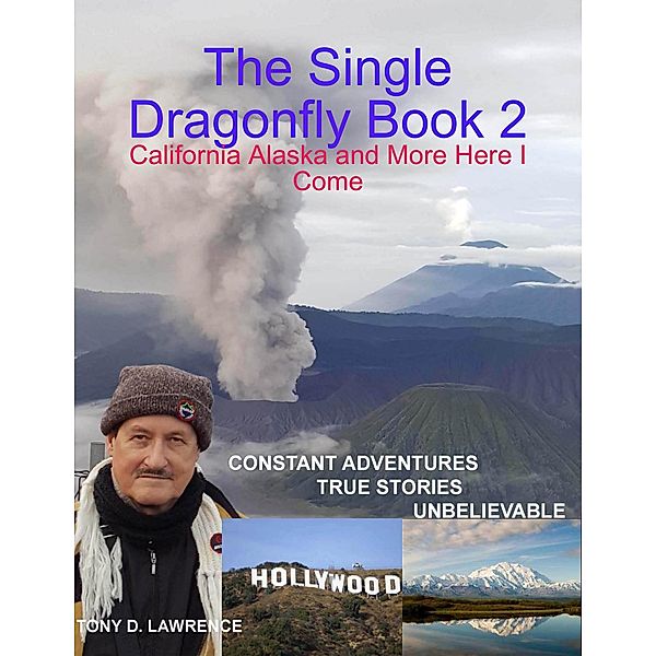 The Single Dragonfly Book 2 - California Alaska and More Here I Come, Tony Lawrence