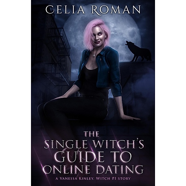 The Single Witch's Guide to Online Dating (Vanessa Kinley, Witch PI, #0) / Vanessa Kinley, Witch PI, Celia Roman