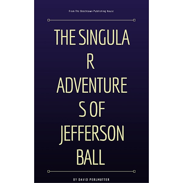 The Singular Adventures of Jefferson Ball, David Perlmutter