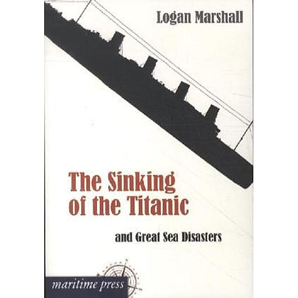 The Sinking of the Titanic and Great Sea Disasters, Marshall Logan