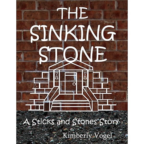 The Sinking Stone: A Sticks and Stones Story, Kimberly Vogel