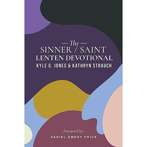 The Sinner/Saint Lenten Devotional, Kyle G Jones, Kathryn Strauch