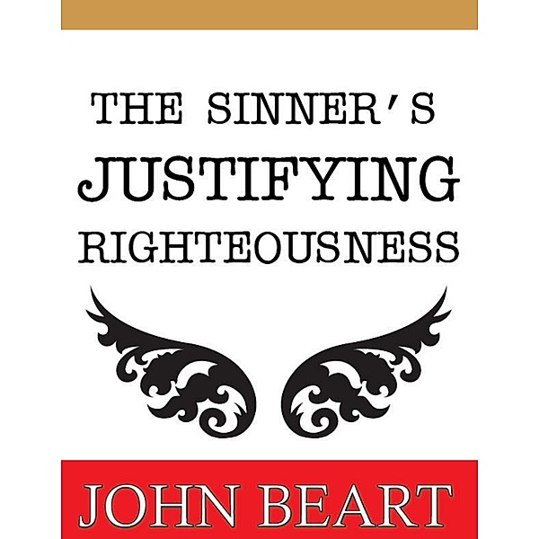 The Sinner's Justifying Righteousness, John Beart